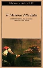 Il monarca delle Indie. Corrispondenza tra Giacomo e Monaldo Leopardi