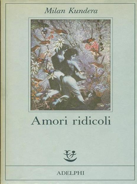 Amori ridicoli - Milan Kundera - 2