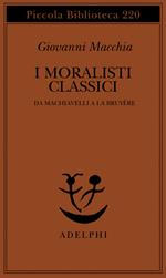 I moralisti classici. Da Machiavelli a La Bruyère