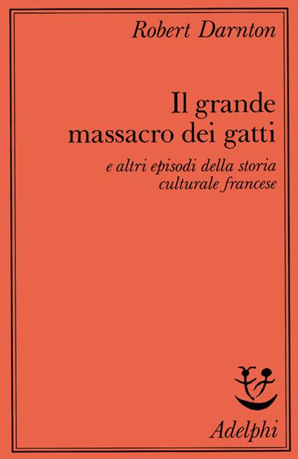 Il grande massacro dei gatti e altri episodi della storia culturale francese - Robert Darnton - copertina