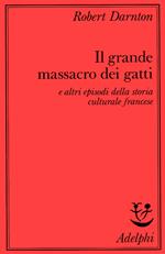 Il grande massacro dei gatti e altri episodi della storia culturale francese