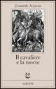 Il cavaliere e la morte. Sotie - Leonardo Sciascia - copertina