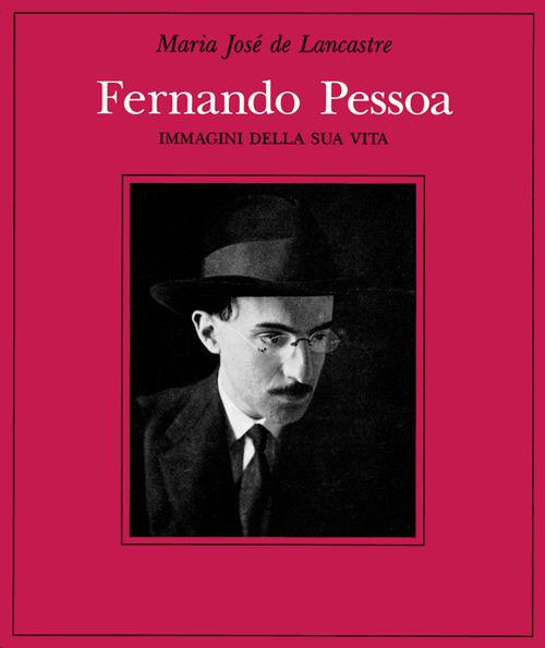 Fernando Pessoa. Immagini della sua vita - Maria Josè de Lancastre - copertina