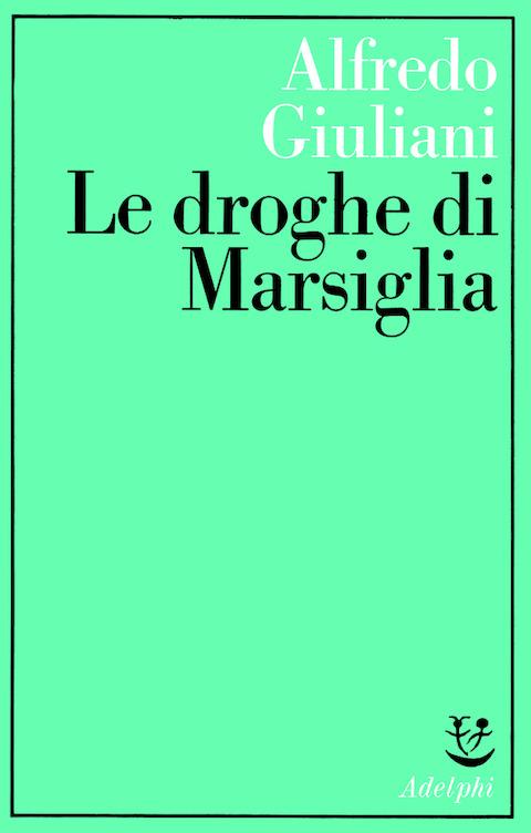 Le droghe di Marsiglia - Alfredo Giuliani - copertina