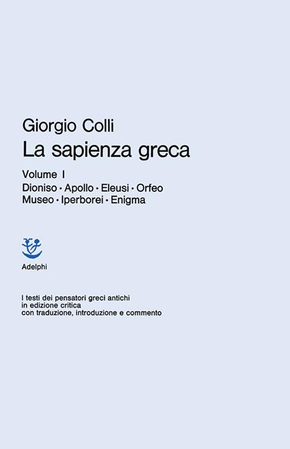 La sapienza greca. Vol. 1: Dioniso, Apollo, Eleusi, Orfeo, Museo, Iperborei, Enigma - Giorgio Colli - copertina