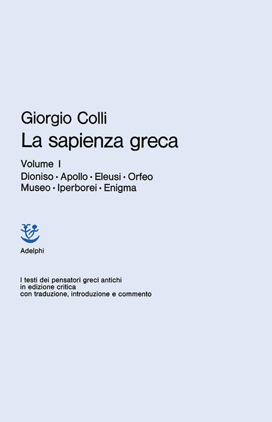 La sapienza greca. Vol. 1: Dioniso, Apollo, Eleusi, Orfeo, Museo, Iperborei, Enigma - Giorgio Colli - copertina