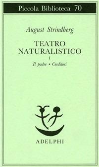 Teatro naturalistico. Vol. 1: Il padre-Creditori. - August Strindberg - copertina