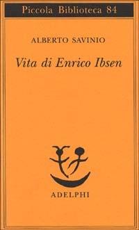 Vita di Enrico Ibsen - Alberto Savinio - copertina