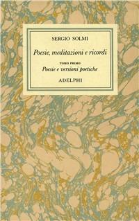Opere. Vol. 1\1: Poesie, meditazioni e ricordi. Poesie e versioni poetiche. - Sergio Solmi - copertina