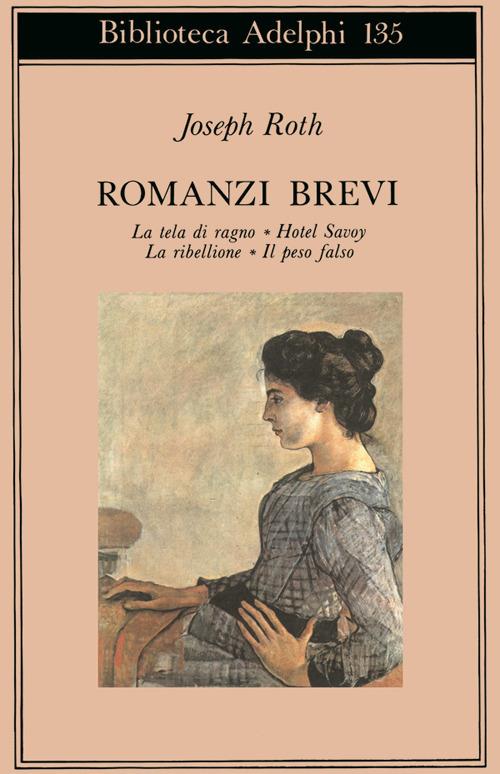 Romanzi brevi: La tela del ragno-Hotel Savoy-La ribellione-Il peso falso - Joseph Roth - copertina