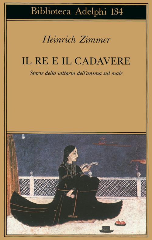 Il re e il cadavere. Storia della vittoria dell'anima sul male - Heinrich Zimmer - copertina