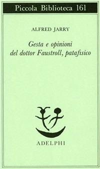 Gesta e opinioni del dottor Faustroll, patafisico - Alfred Jarry - copertina