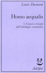Homo aequalis. Vol. 1: Genesi e trionfo dell'Ideologia economica.