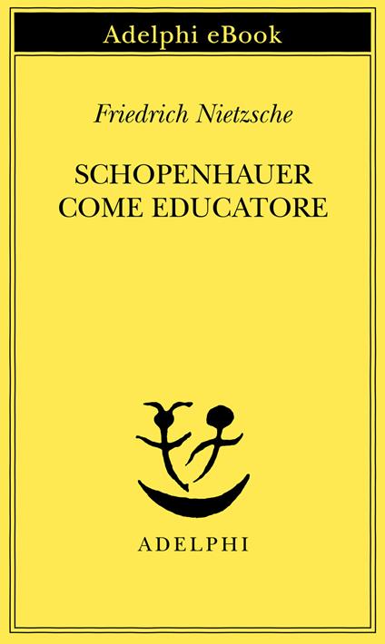 Schopenhauer come educatore - Friedrich Nietzsche - copertina