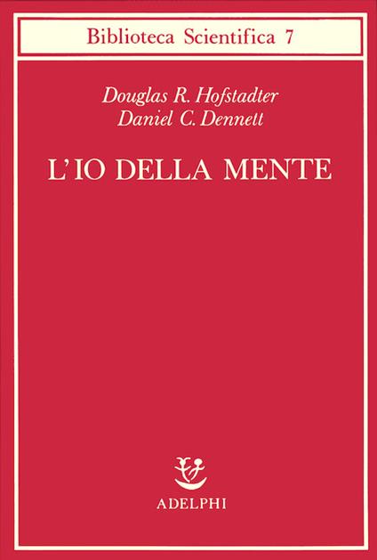 L' io della mente. Fantasie e riflessioni sul sé e sull'anima - Douglas R. Hofstadter,Daniel C. Dennett - copertina