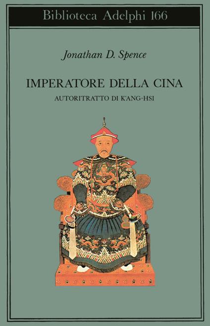 Imperatore della Cina. Autoritratto di K'ang Hsi - Jonathan D. Spence - copertina