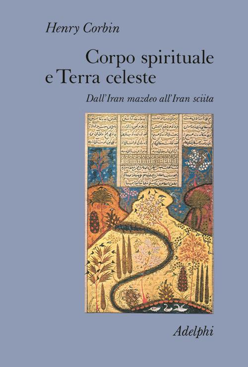 Corpo spirituale e Terra celeste. Dall'Iran mazdeo all'Iran sciita - Henry Corbin - copertina
