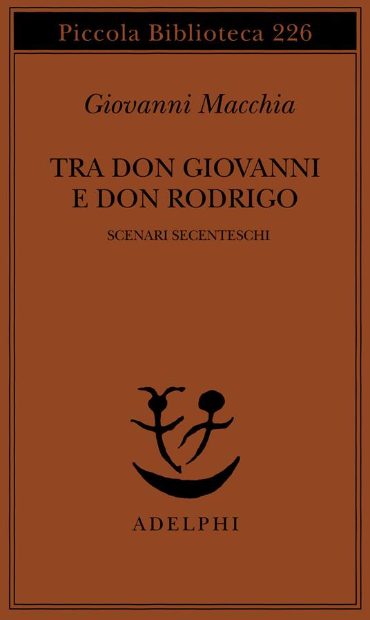 Tra don Rodrigo e don Giovanni. Scenari secenteschi - Giovanni Macchia - copertina