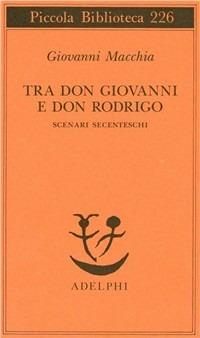 Tra don Rodrigo e don Giovanni. Scenari secenteschi - Giovanni Macchia - copertina