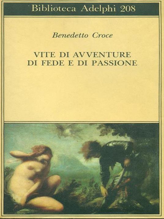 Vite di avventure di fede e di passione - Benedetto Croce - 4
