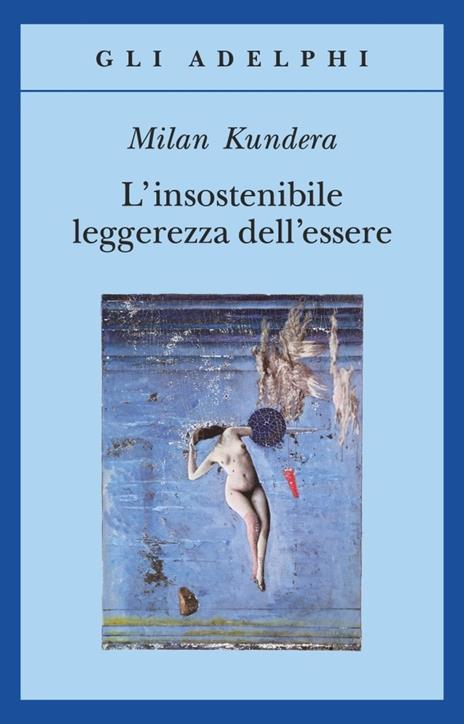 L' insostenibile leggerezza dell'essere - Milan Kundera - 2