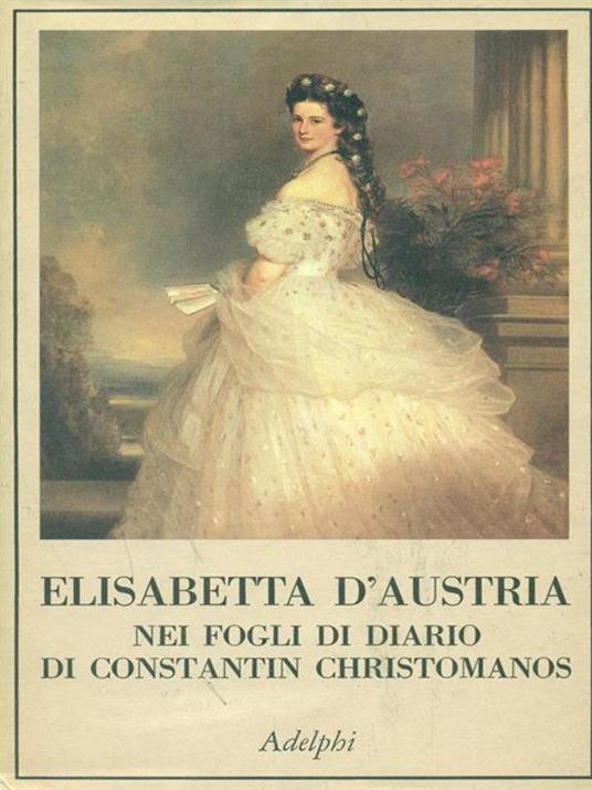 Elisabetta d'Austria nei fogli di diario di Constantin Christomanos - Constantin Christomanos - copertina