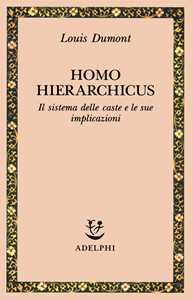Homo hierarchicus. Il sistema delle caste e le sue implicazioni
