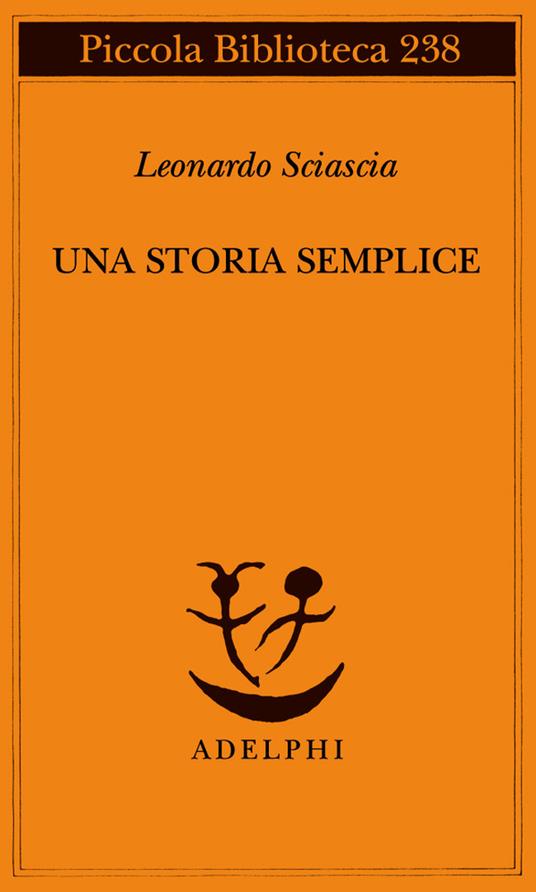 Una storia semplice - Leonardo Sciascia - Libro - Adelphi - Piccola  biblioteca Adelphi