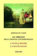 Le origini della Francia contemporanea. L'antico regime-La Rivoluzione