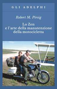 Libro Lo zen e l'arte della manutenzione della motocicletta Robert M. Pirsig