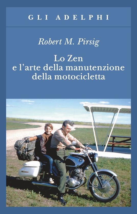 Lo zen e l'arte della manutenzione della motocicletta - Robert M. Pirsig - 2