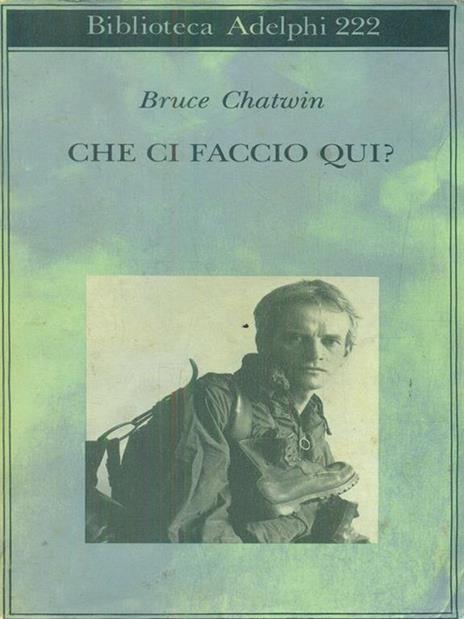 Che ci faccio qui? - Bruce Chatwin - 2