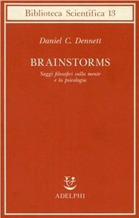 Brainstorms. Saggi filosofici sulla mente e la psicologia - Daniel C. Dennett - copertina
