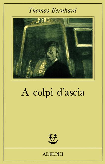 A colpi d'ascia. Un'irritazione - Thomas Bernhard - copertina