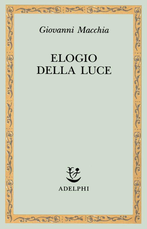 Elogio della luce - Giovanni Macchia - copertina