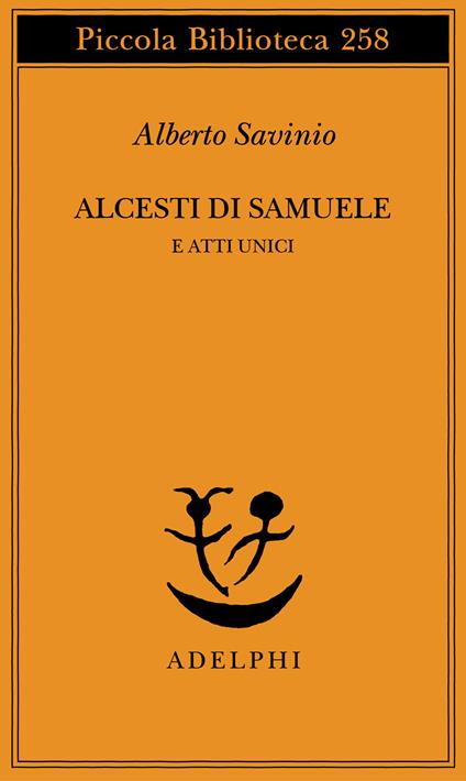 Alcesti di Samuele e atti unici - Alberto Savinio - copertina