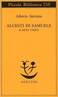Alcesti di Samuele e atti unici - Alberto Savinio - copertina