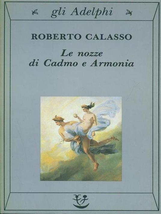 Le nozze di Cadmo e Armonia - Roberto Calasso - 2