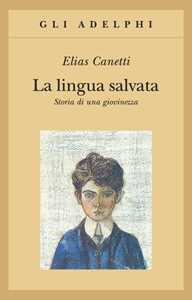 Libro La lingua salvata. Storia di una giovinezza Elias Canetti