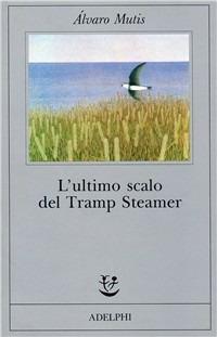 L' ultimo scalo del Tramp Steamer - Álvaro Mutis - copertina