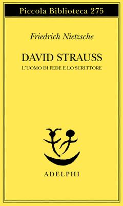 David Strauss. L'uomo di fede e lo scrittore - Friedrich Nietzsche - copertina