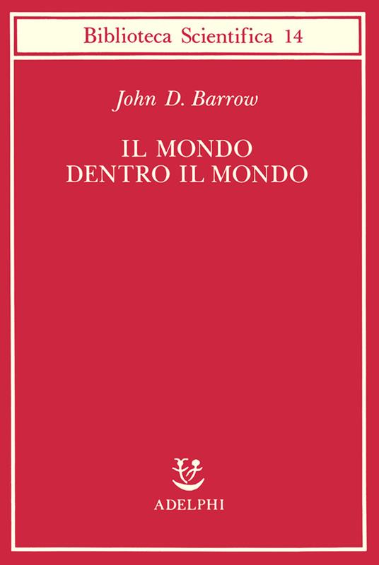 Il mondo dentro il mondo - John D. Barrow - copertina