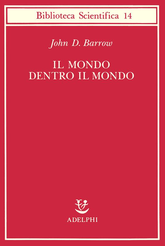 Il mondo dentro il mondo - John D. Barrow - 3