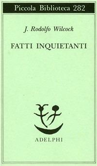 Fatti inquietanti - J. Rodolfo Wilcock - copertina