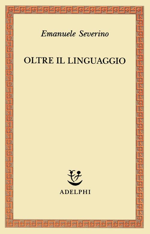 Oltre il linguaggio - Emanuele Severino - copertina