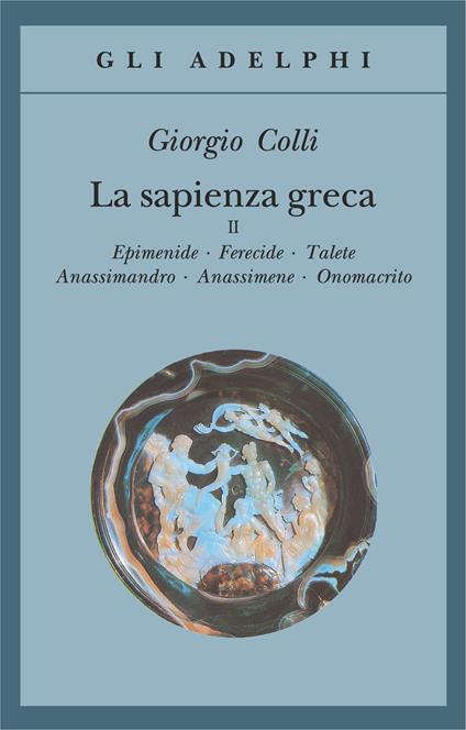 La sapienza greca. Vol. 2: Epimenide-Ferecide-Talete-Anassimandro-Anassimene-Onomacrito. - Giorgio Colli - copertina