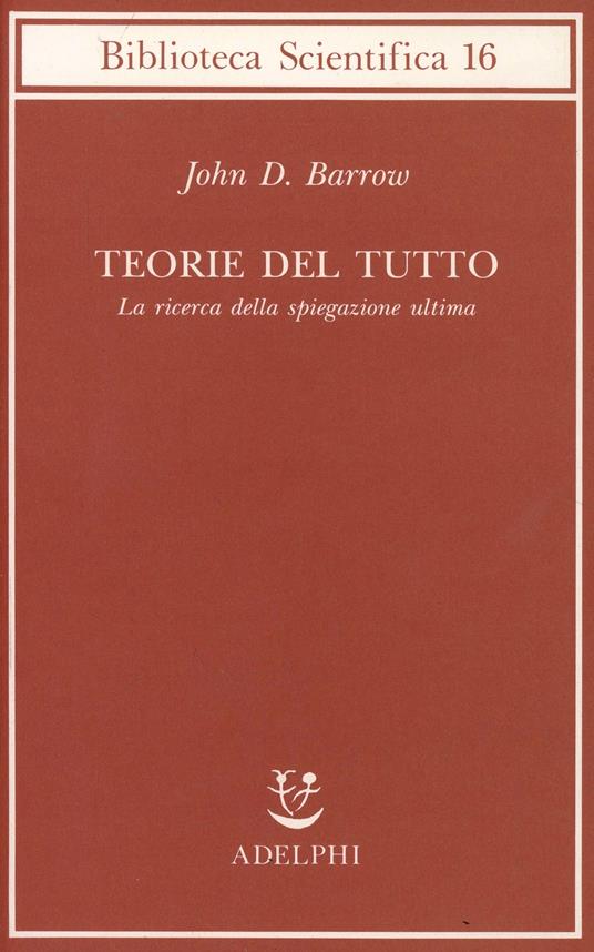 Teorie del tutto. La ricerca della spiegazione ultima - John D. Barrow - copertina