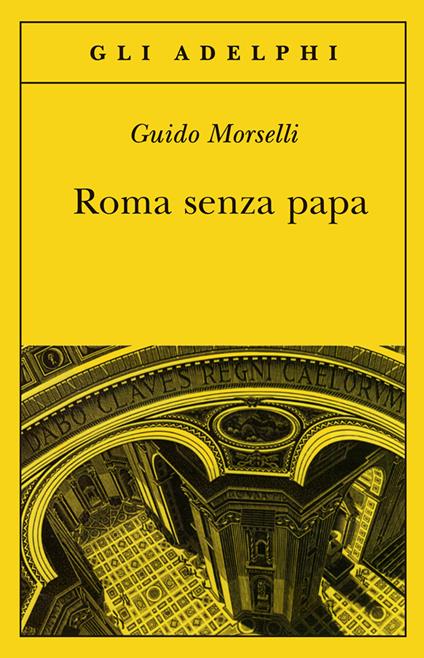 Roma senza papa. Cronache romane di fine secolo ventesimo - Guido Morselli - copertina