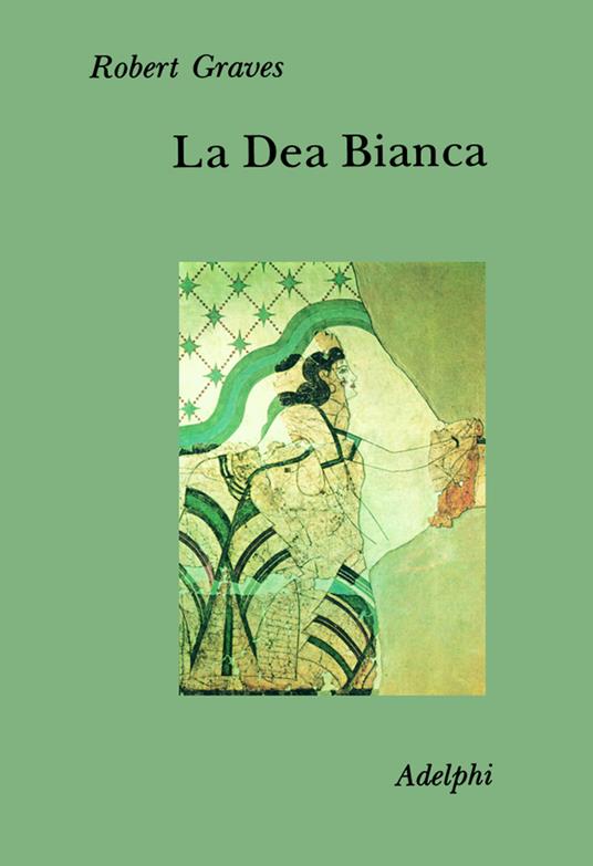 La dea bianca. Grammatica storica del mito poetico - Robert Graves - copertina