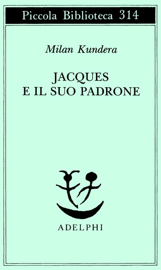 Jacques e il suo padrone. Omaggio a Denis Diderot in tre atti - Milan Kundera - copertina